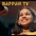 Bappan TV: The Rising Digital Media Powerhouse in India
