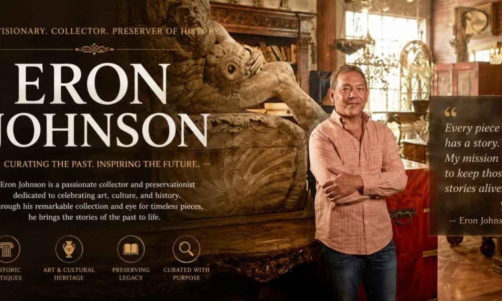 Eron Johnson: Biography, Net Worth, Antiques Empire and Everything You Need to Know